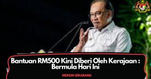 Bantuan RM500 Kini Diberi Oleh Kerajaan : Bermula Hari Ini