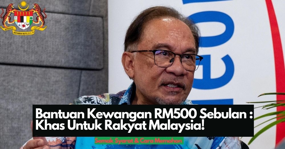 Bantuan Kewangan RM500 Sebulan : Khas Untuk Rakyat Malaysia!