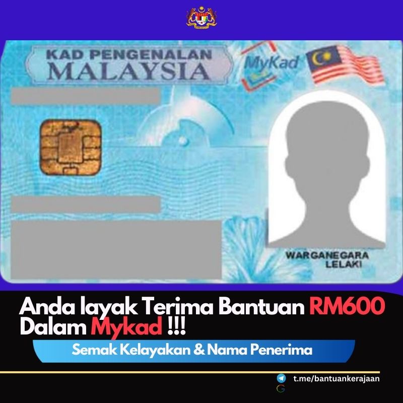 ANDA LAYAK TERIMA BANTUAN RM600 DALAM MYKAD - SEMAK KELAYAKAN & NAMA PENERIMA