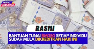 RASMI : Bantuan Tunai RM350 Setiap Individu Sudah Mula Dikreditkan Hari Ini