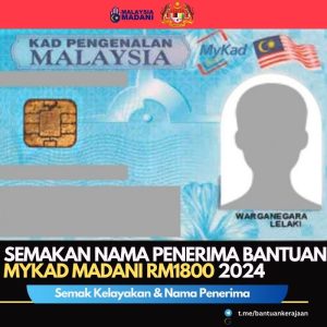 SEMAKAN NAMA PENERIMA BANTUAN MYKAD MADANI RM1800 2024 SEMAK SEKARANG