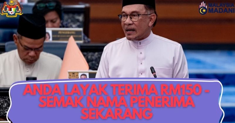 ANDA LAYAK TERIMA RM150 - SEMAK NAMA PENERIMA SEKARANG