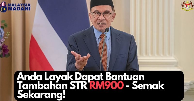 Anda Layak Dapat Bantuan Tambahan STR RM900 - Semak Sekarang!