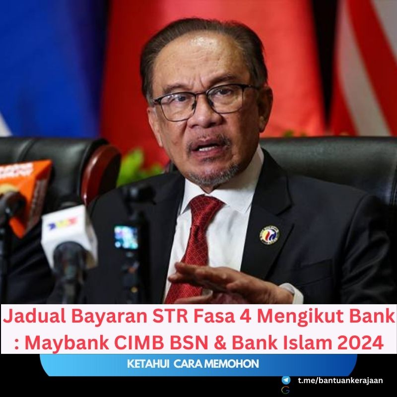 Jadual Bayaran STR Fasa 4 Mengikut Bank Maybank CIMB BSN & Bank Islam 2024